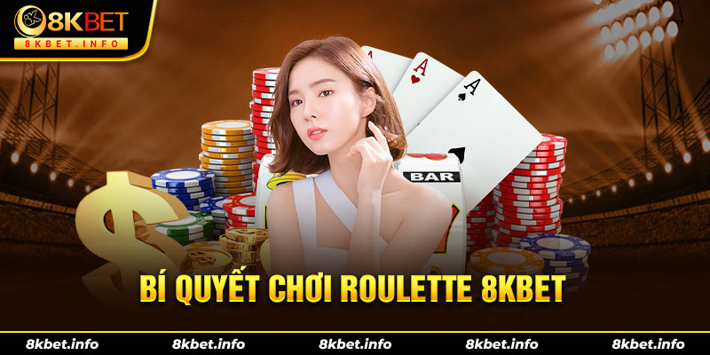 Bí quyết cá cược Roulette 8KBET hiệu quả cho người chơi mới