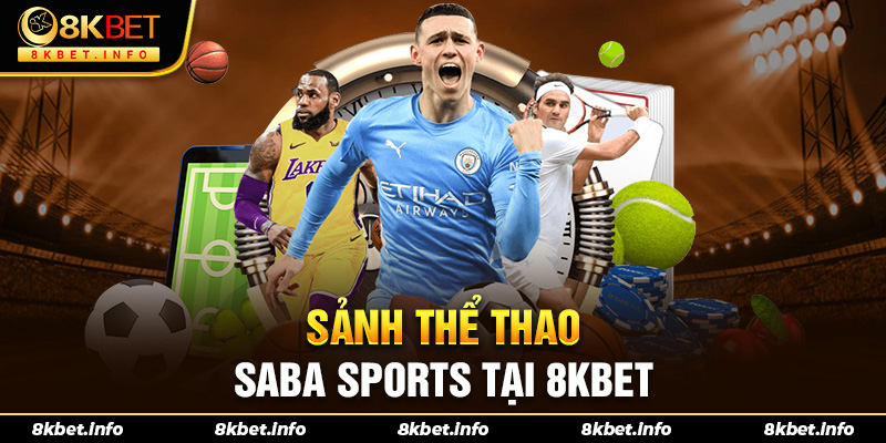 Giới thiệu về sảnh thể thao Saba Sports tại 8kbet