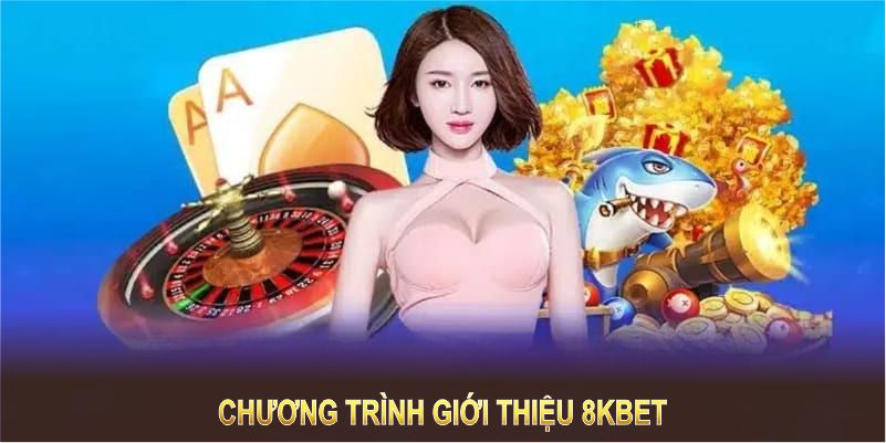 Thông tin giới thiệu 8KBET qua các gói ưu đãi rất được quan tâm