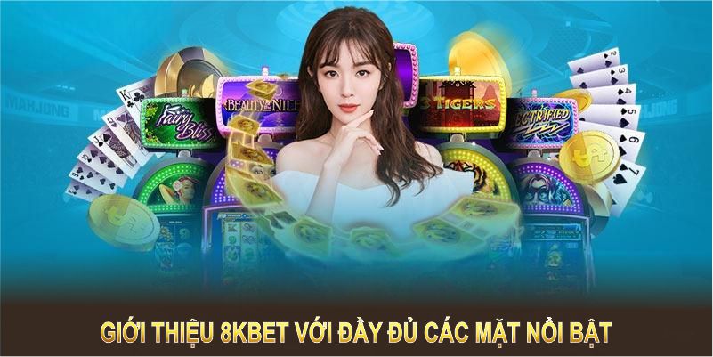 Giới thiệu 8KBET với đầy đủ các mặt nổi bật