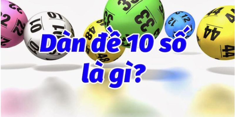 Tìm hiểu vài nét cơ bản về dàn đề 10 số