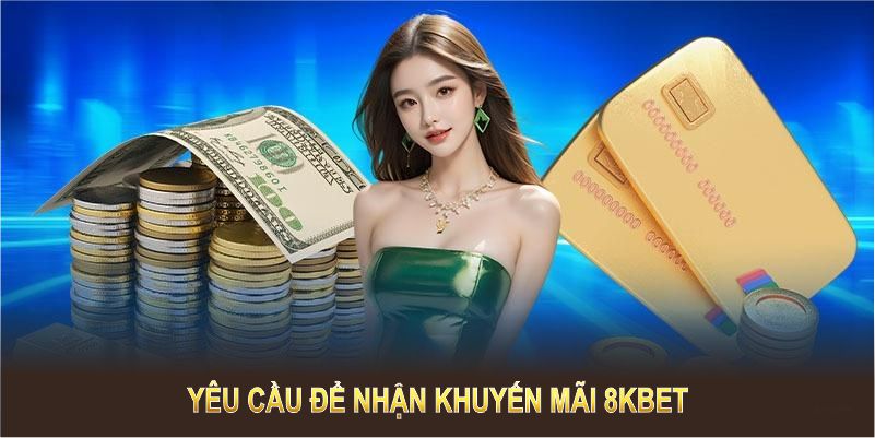 Khuyến mãi 8KBET luôn yêu cầu tuân thủ một số điều kiện đơn giản